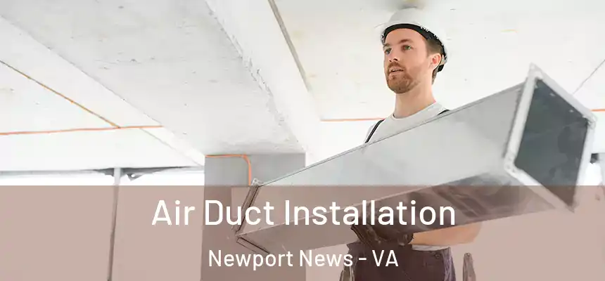 Air Duct Installation Newport News - VA
