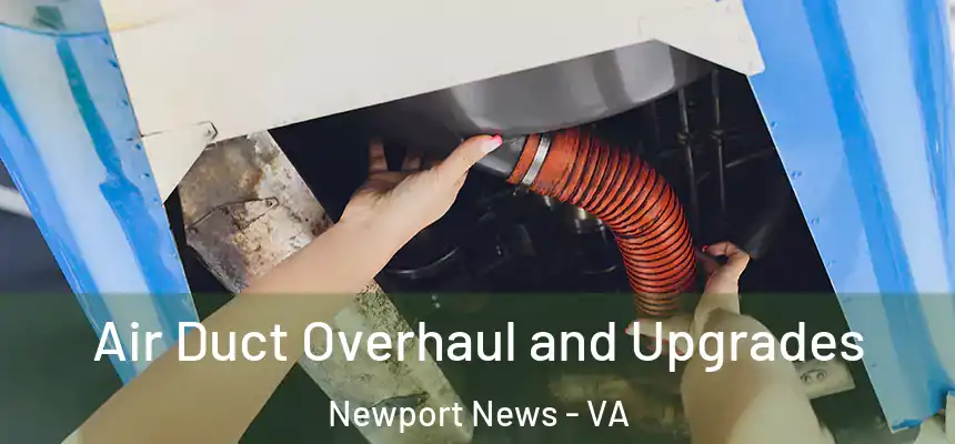 Air Duct Overhaul and Upgrades Newport News - VA