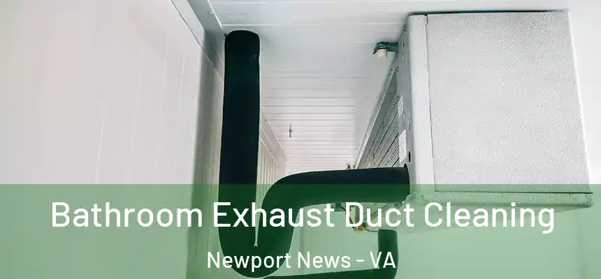Bathroom Exhaust Duct Cleaning Newport News - VA