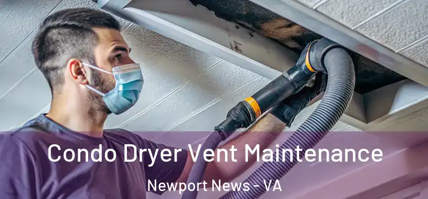  Condo Dryer Vent Maintenance Newport News - VA