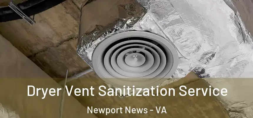Dryer Vent Sanitization Service Newport News - VA