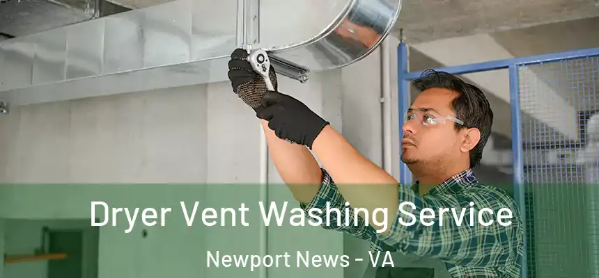 Dryer Vent Washing Service Newport News - VA