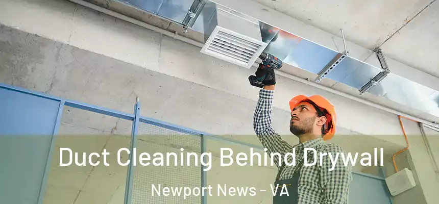 Duct Cleaning Behind Drywall Newport News - VA