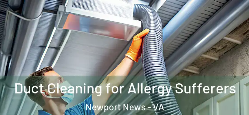 Duct Cleaning for Allergy Sufferers Newport News - VA
