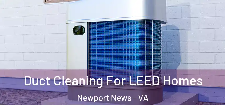  Duct Cleaning For LEED Homes Newport News - VA