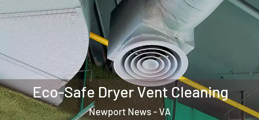  Eco-Safe Dryer Vent Cleaning Newport News - VA