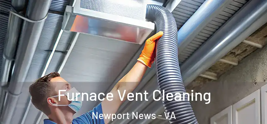 Furnace Vent Cleaning Newport News - VA