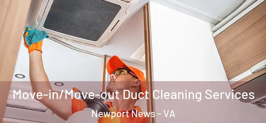  Move-in/Move-out Duct Cleaning Services Newport News - VA