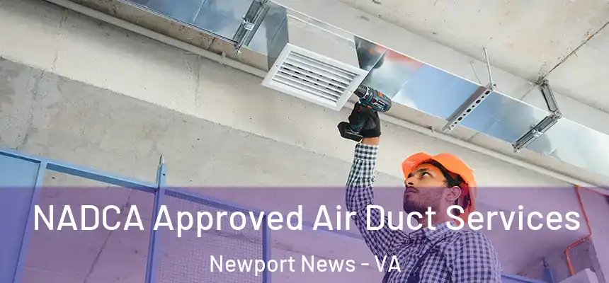 NADCA Approved Air Duct Services Newport News - VA