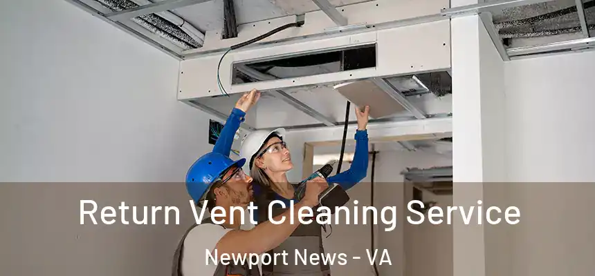 Return Vent Cleaning Service Newport News - VA