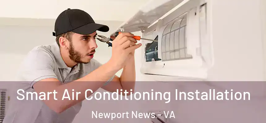 Smart Air Conditioning Installation Newport News - VA