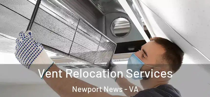 Vent Relocation Services Newport News - VA